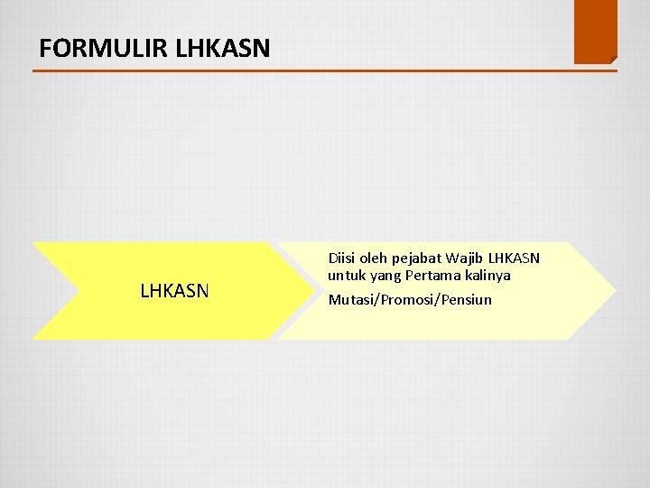 FORMULIR LHKASN Diisi oleh pejabat Wajib LHKASN untuk yang Pertama kalinya Mutasi/Promosi/Pensiun 