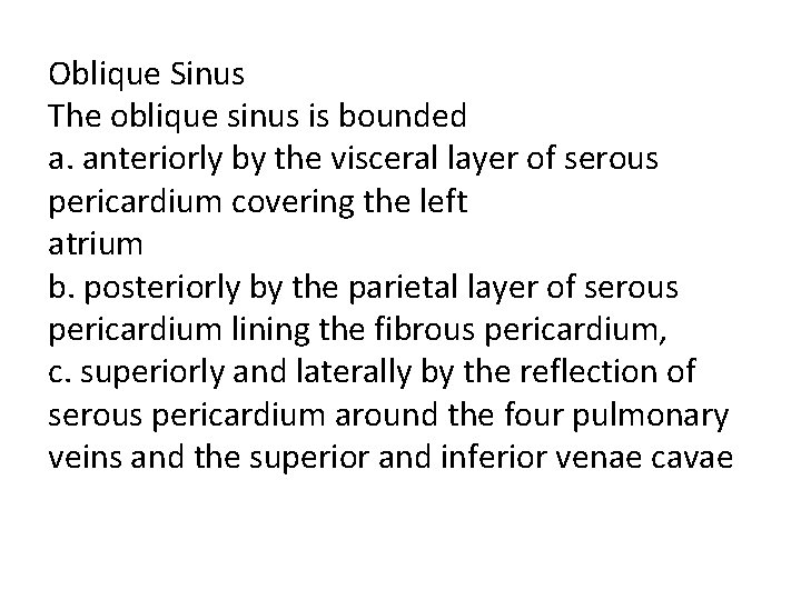 Oblique Sinus The oblique sinus is bounded a. anteriorly by the visceral layer of