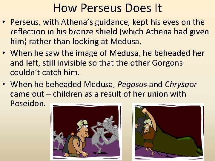 How Perseus Does It • Perseus, with Athena’s guidance, kept his eyes on the