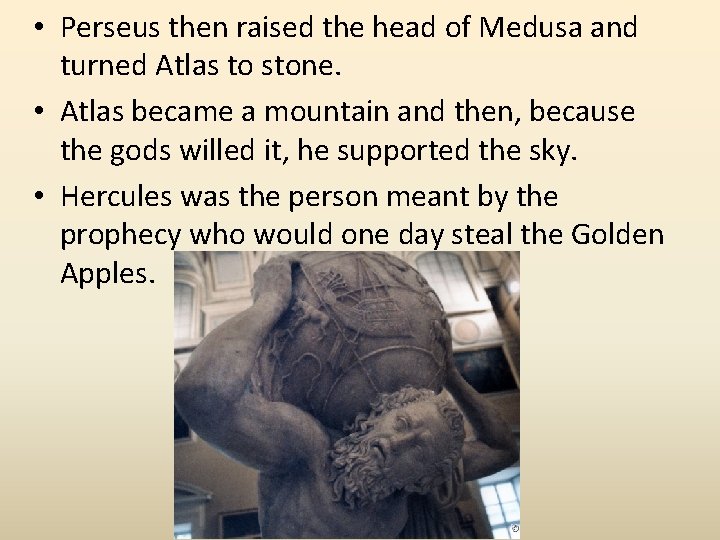  • Perseus then raised the head of Medusa and turned Atlas to stone.