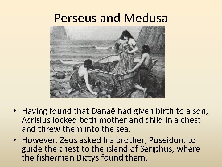 Perseus and Medusa • Having found that Danaë had given birth to a son,