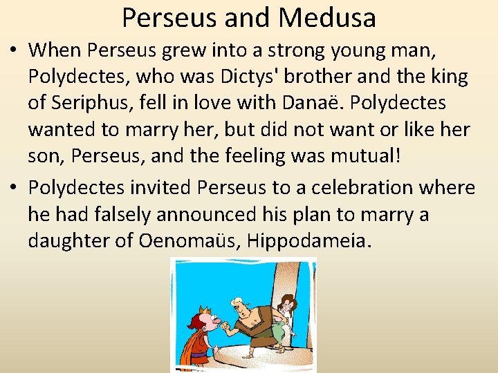 Perseus and Medusa • When Perseus grew into a strong young man, Polydectes, who