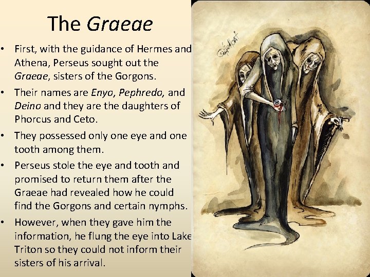 The Graeae • First, with the guidance of Hermes and Athena, Perseus sought out