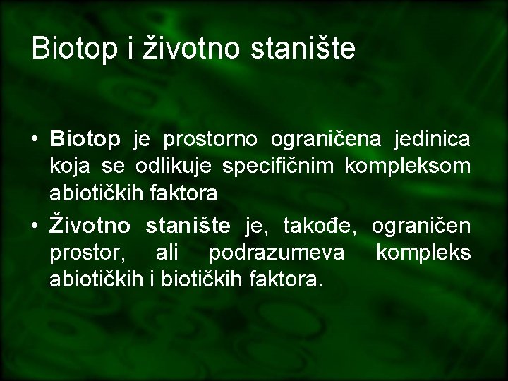 Biotop i životno stanište • Biotop je prostorno ograničena jedinica koja se odlikuje specifičnim