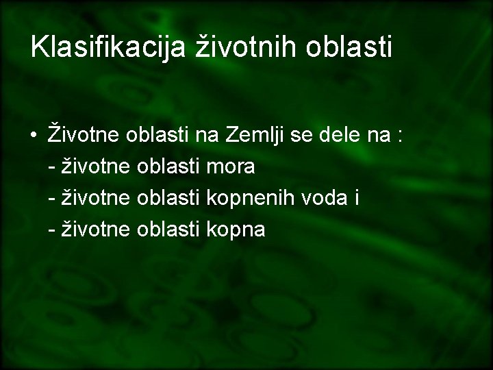 Klasifikacija životnih oblasti • Životne oblasti na Zemlji se dele na : - životne