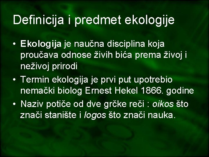 Definicija i predmet ekologije • Ekologija je naučna disciplina koja proučava odnose živih bića