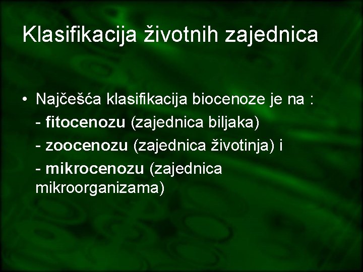 Klasifikacija životnih zajednica • Najčešća klasifikacija biocenoze je na : - fitocenozu (zajednica biljaka)