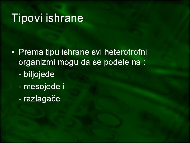 Tipovi ishrane • Prema tipu ishrane svi heterotrofni organizmi mogu da se podele na