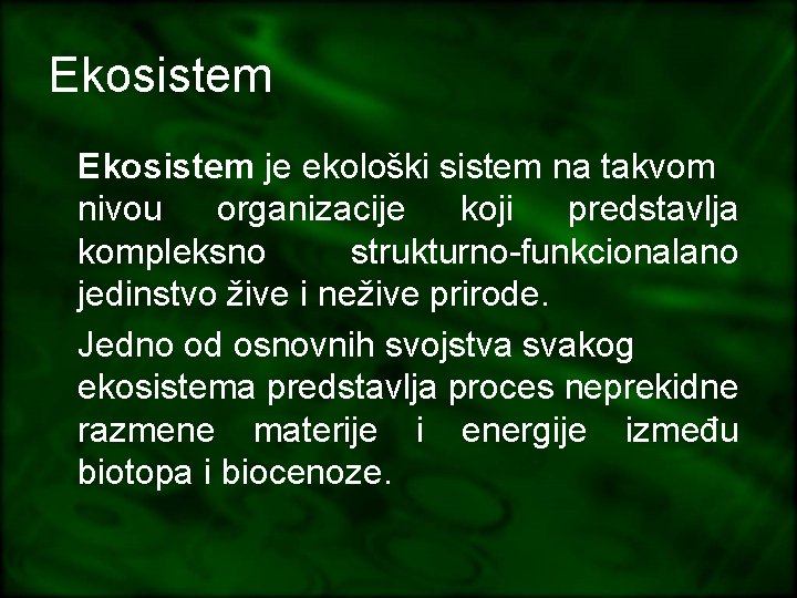 Ekosistem je ekološki sistem na takvom nivou organizacije koji predstavlja kompleksno strukturno-funkcionalano jedinstvo žive