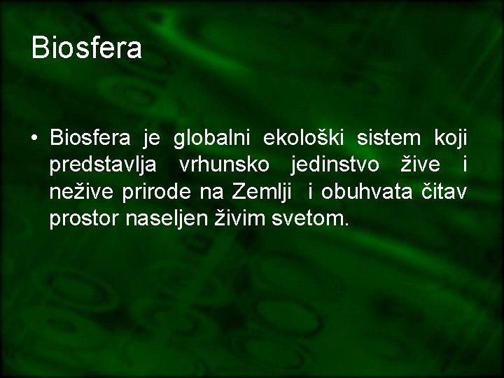 Biosfera • Biosfera je globalni ekološki sistem koji predstavlja vrhunsko jedinstvo žive i nežive