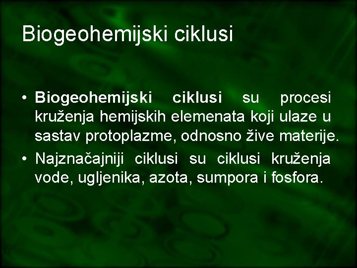 Biogeohemijski ciklusi • Biogeohemijski ciklusi su procesi kruženja hemijskih elemenata koji ulaze u sastav