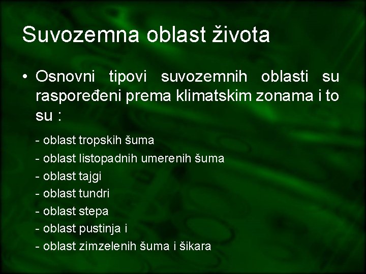 Suvozemna oblast života • Osnovni tipovi suvozemnih oblasti su raspoređeni prema klimatskim zonama i