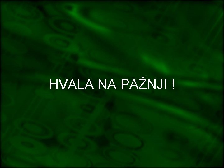 HVALA NA PAŽNJI ! 