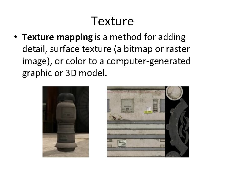 Texture • Texture mapping is a method for adding detail, surface texture (a bitmap
