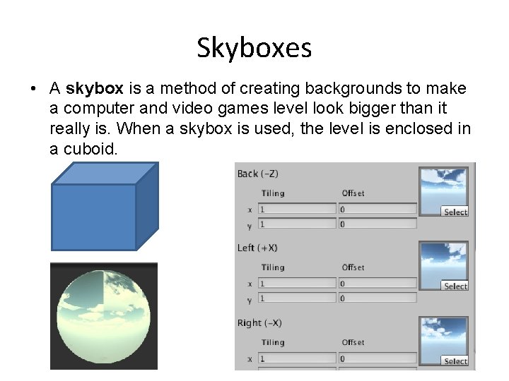 Skyboxes • A skybox is a method of creating backgrounds to make a computer