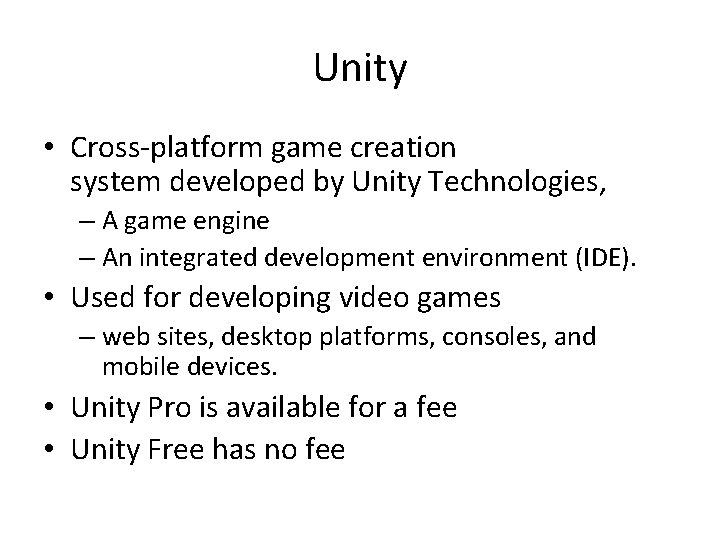Unity • Cross-platform game creation system developed by Unity Technologies, – A game engine