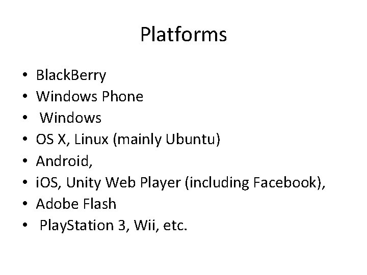 Platforms • • Black. Berry Windows Phone Windows OS X, Linux (mainly Ubuntu) Android,