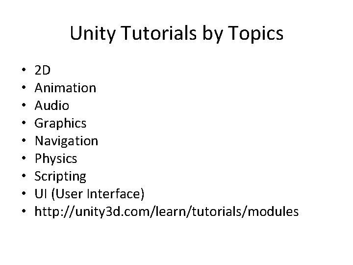 Unity Tutorials by Topics • • • 2 D Animation Audio Graphics Navigation Physics