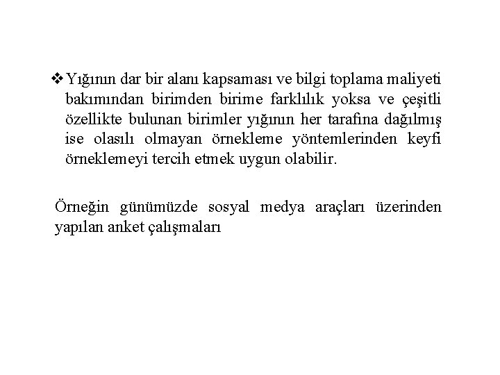 v. Yığının dar bir alanı kapsaması ve bilgi toplama maliyeti bakımından birimden birime farklılık