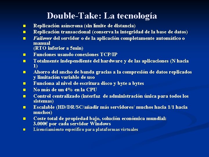 Double-Take: La tecnología n n n Replicación asíncrona (sin límite de distancia) Replicación transaccional