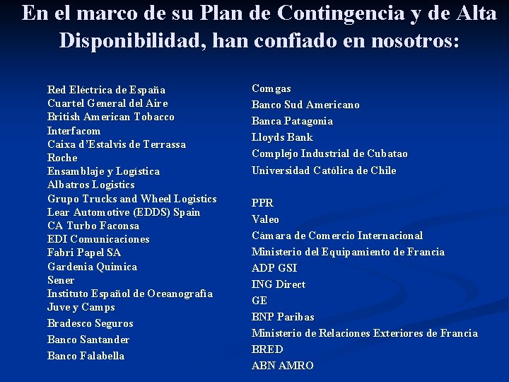 En el marco de su Plan de Contingencia y de Alta Disponibilidad, han confiado