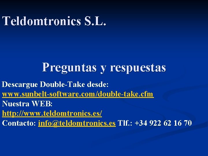 Teldomtronics S. L. Preguntas y respuestas Descargue Double-Take desde: www. sunbelt-software. com/double-take. cfm Nuestra