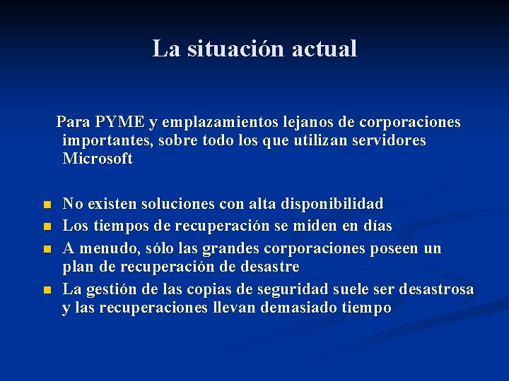 La situación actual Para PYME y emplazamientos lejanos de corporaciones importantes, sobre todo los
