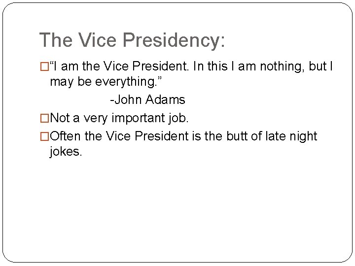 The Vice Presidency: �“I am the Vice President. In this I am nothing, but