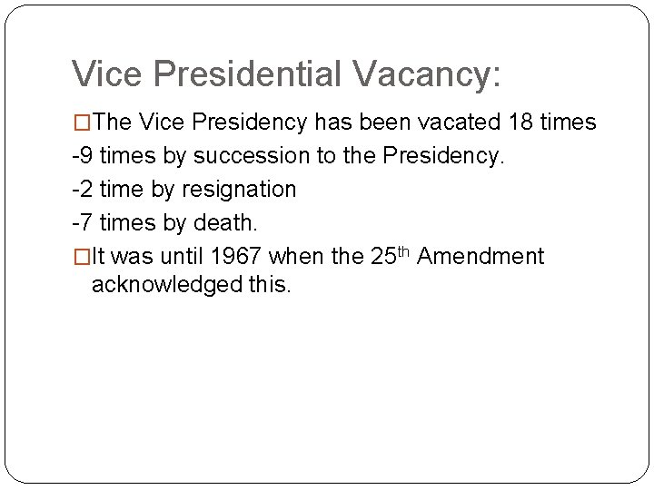 Vice Presidential Vacancy: �The Vice Presidency has been vacated 18 times -9 times by