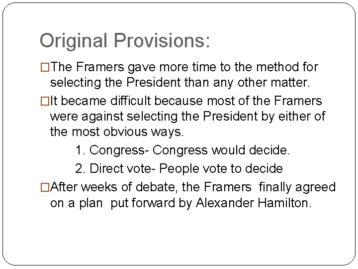 Original Provisions: �The Framers gave more time to the method for selecting the President