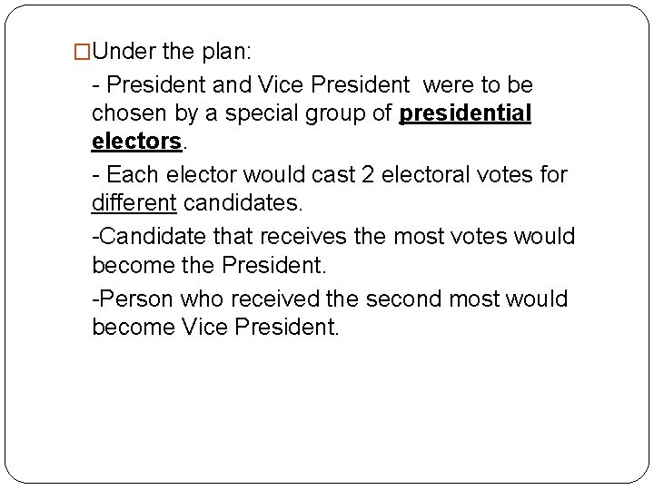 �Under the plan: - President and Vice President were to be chosen by a