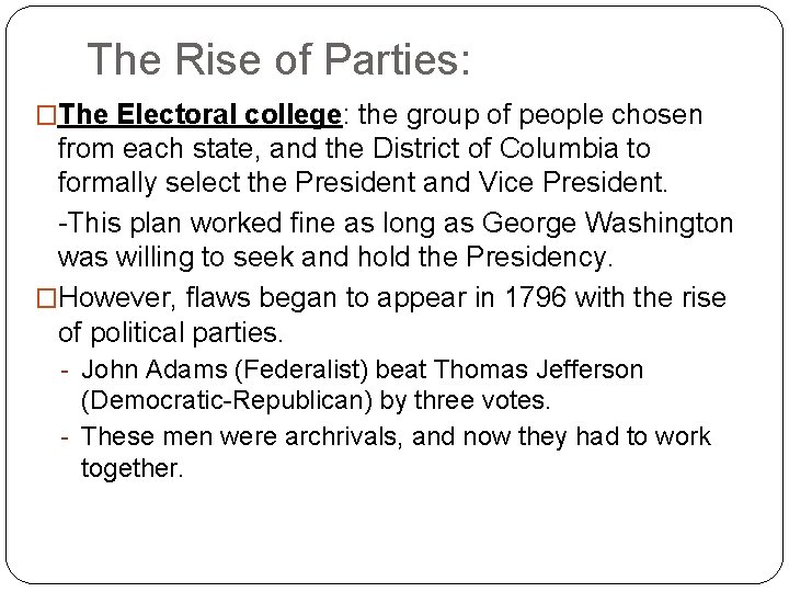 The Rise of Parties: �The Electoral college: the group of people chosen from each