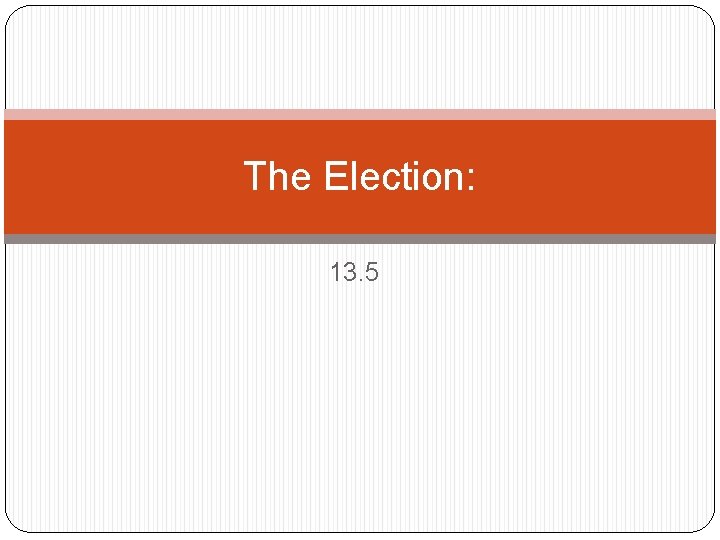 The Election: 13. 5 