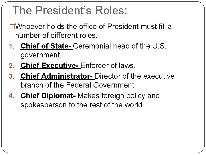 The President’s Roles: �Whoever holds the office of President must fill a number of