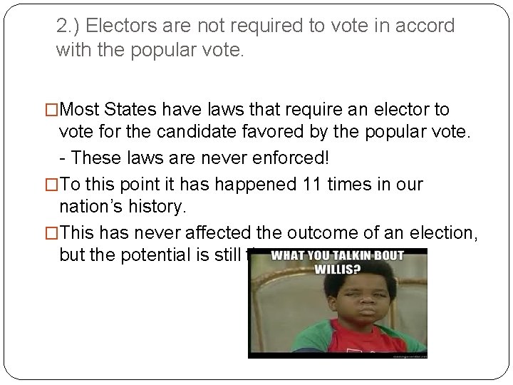 2. ) Electors are not required to vote in accord with the popular vote.