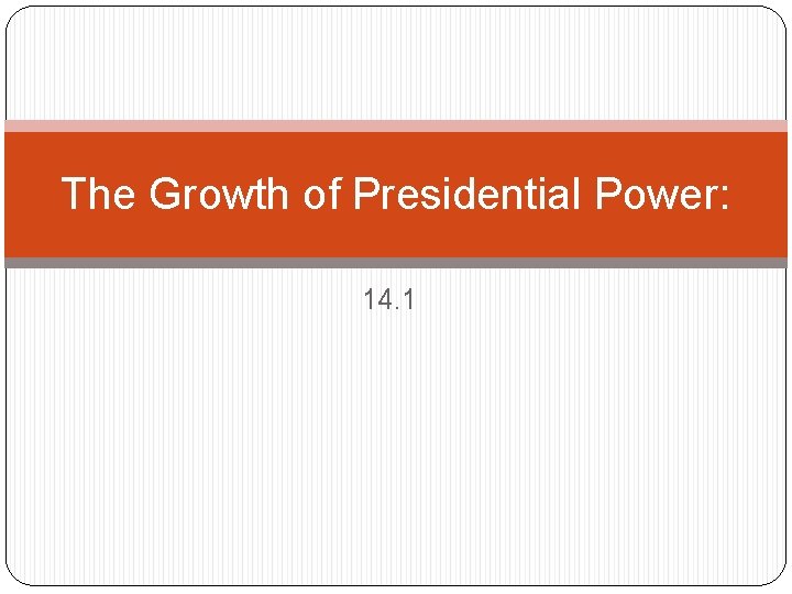 The Growth of Presidential Power: 14. 1 