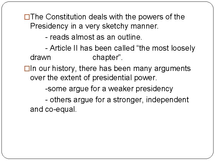 �The Constitution deals with the powers of the Presidency in a very sketchy manner.