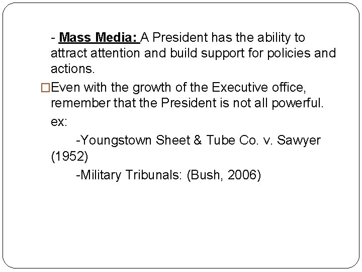 - Mass Media: A President has the ability to attract attention and build support