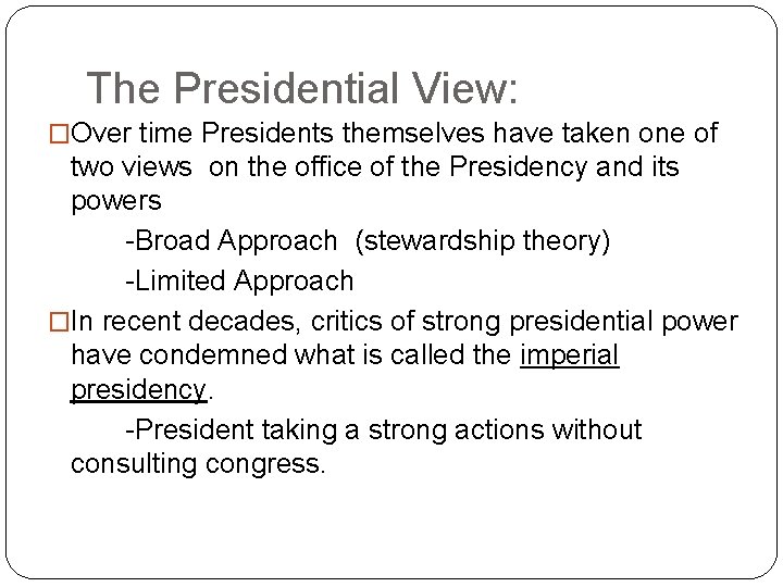 The Presidential View: �Over time Presidents themselves have taken one of two views on