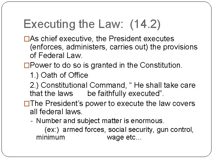 Executing the Law: (14. 2) �As chief executive, the President executes (enforces, administers, carries