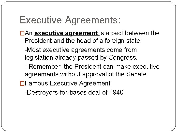 Executive Agreements: �An executive agreement is a pact between the President and the head