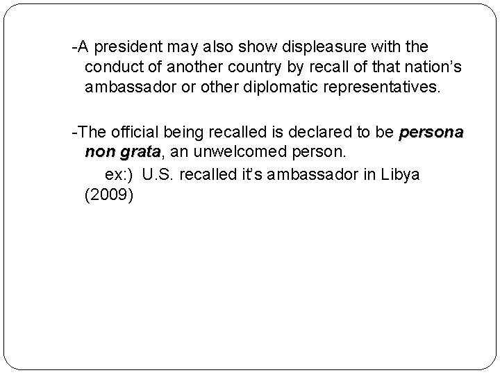 -A president may also show displeasure with the conduct of another country by recall