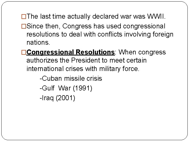 �The last time actually declared war was WWII. �Since then, Congress has used congressional