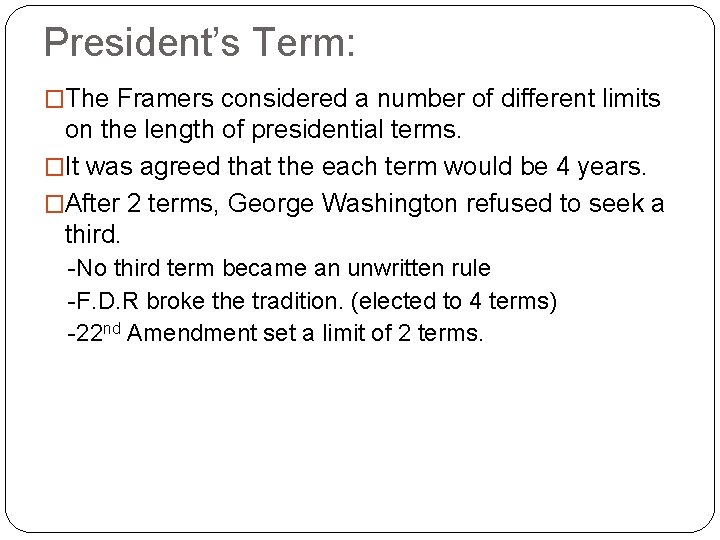 President’s Term: �The Framers considered a number of different limits on the length of