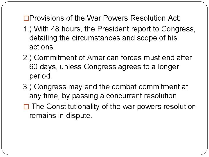 �Provisions of the War Powers Resolution Act: 1. ) With 48 hours, the President