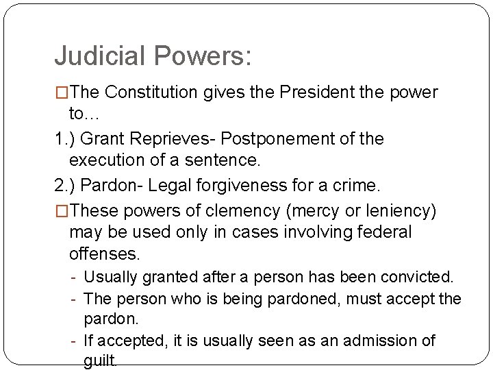 Judicial Powers: �The Constitution gives the President the power to… 1. ) Grant Reprieves-