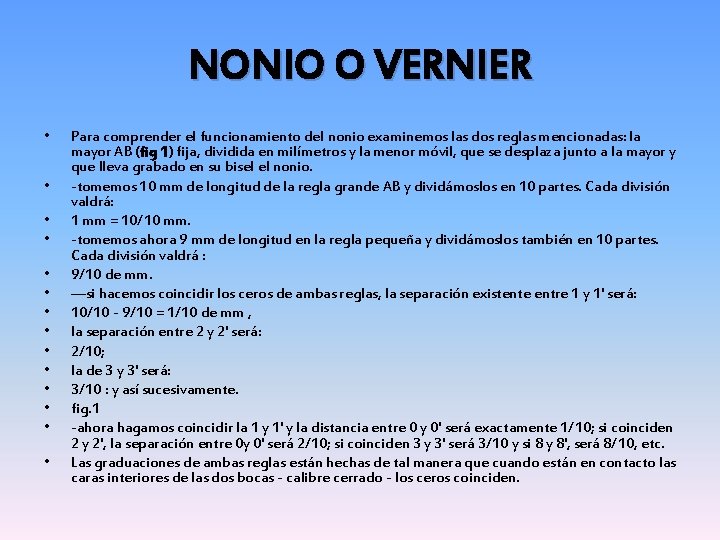 NONIO O VERNIER • • • • Para comprender el funcionamiento del nonio examinemos