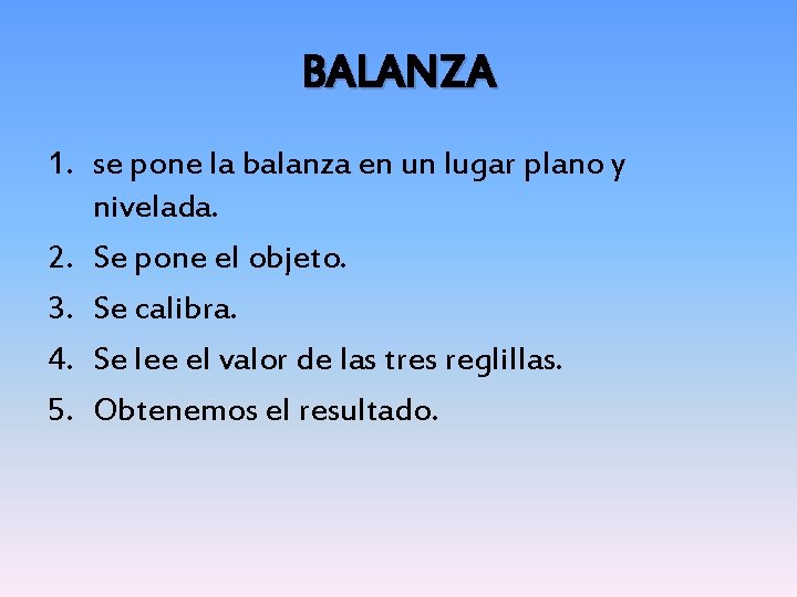 BALANZA 1. se pone la balanza en un lugar plano y nivelada. 2. Se