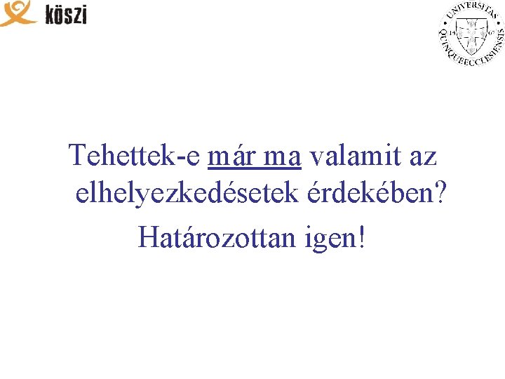 Tehettek-e már ma valamit az elhelyezkedésetek érdekében? Határozottan igen! 