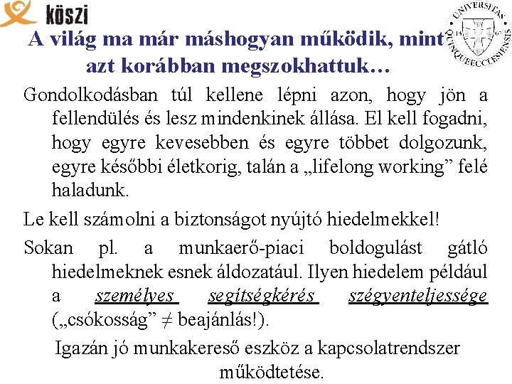 A világ ma már máshogyan működik, mint azt korábban megszokhattuk… Gondolkodásban túl kellene lépni